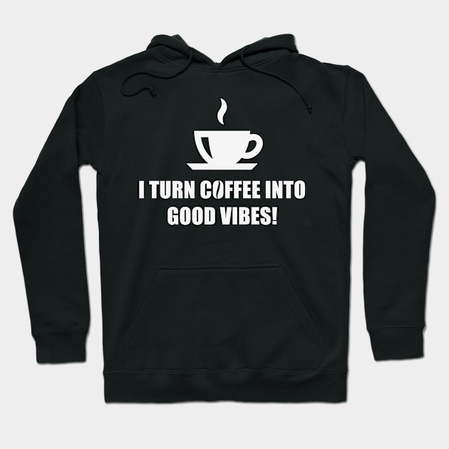 I Turn Coffee Into Good Vibes! (Drinking Coffee / White) Hoodie by MrFaulbaum